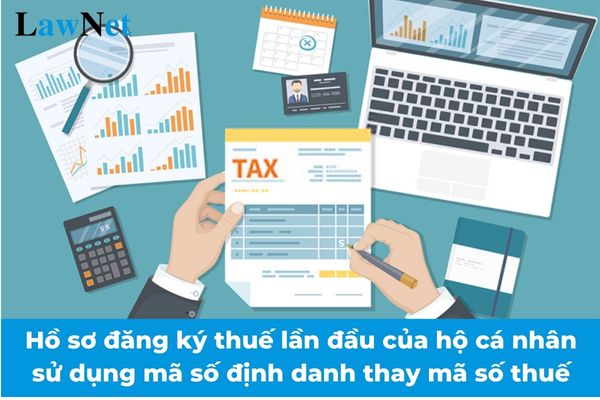 Hồ sơ đăng ký thuế lần đầu của hộ cá nhân sử dụng mã số định danh thay mã số thuế từ 06/02/2025?