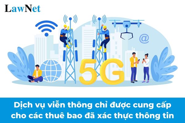 Từ 24/12/2024 dịch vụ viễn thông chỉ được cung cấp cho các thuê bao đã xác thực thông tin? Dịch vụ viễn thông có được giảm thuế GTGT?