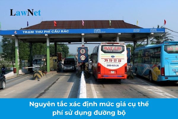 Nguyên tắc xác định mức giá cụ thể phí sử dụng đường bộ từ 01/01/2025?