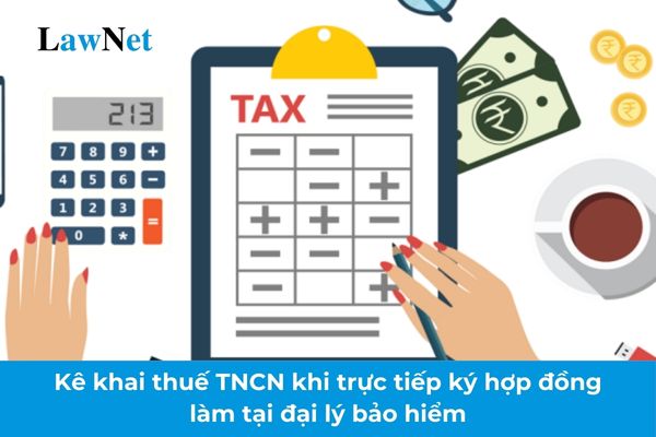 Cá nhân không phải tự kê khai thuế TNCN khi trực tiếp ký hợp đồng làm tại đại lý bảo hiểm?