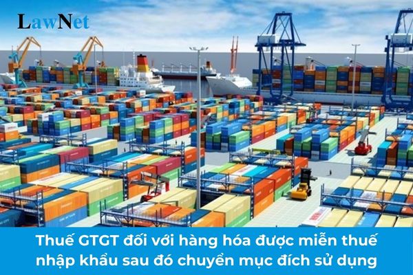 Cách tính thuế giá trị gia tăng đối với hàng hóa được miễn thuế nhập khẩu sau đó chuyển mục đích sử dụng năm 2024?