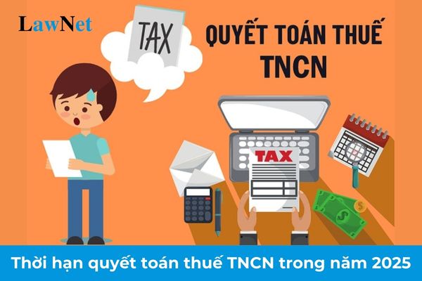 Thời hạn quyết toán thuế thu nhập cá nhân trong năm 2025 là khi nào?