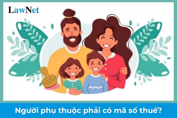 Người phụ thuộc phải có mã số thuế mới được tính giảm trừ gia cảnh đúng không?