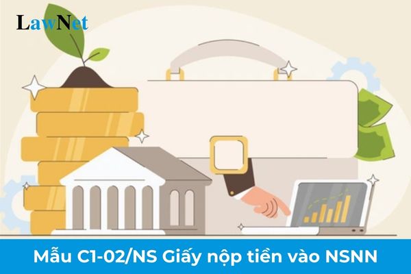 Hướng dẫn điền Mẫu C1-02/NS Giấy nộp tiền vào Ngân sách Nhà nước?