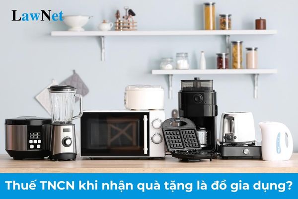 Cá nhân có phải đóng thuế thu nhập cá nhân khi nhận quà tặng là đồ gia dụng từ doanh nghiệp không?