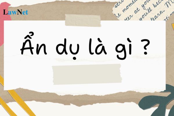 Ẩn dụ là gì? Ví dụ về biện pháp tu từ ẩn dụ? Câu hỏi tu từ được học trong chương trình môn Ngữ Văn lớp mấy?