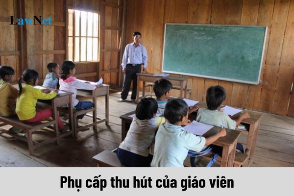 Mức hưởng phụ cấp thu hút của giáo viên hiện nay đang là bao nhiêu?