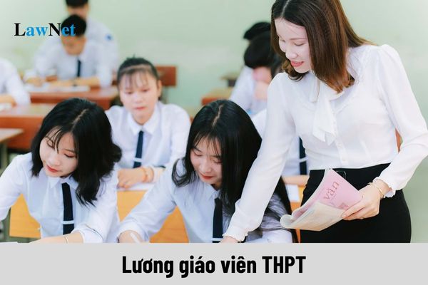 Lương giáo viên THPT năm 2024 là bao nhiêu khi tăng lương cơ sở lên 2,34?