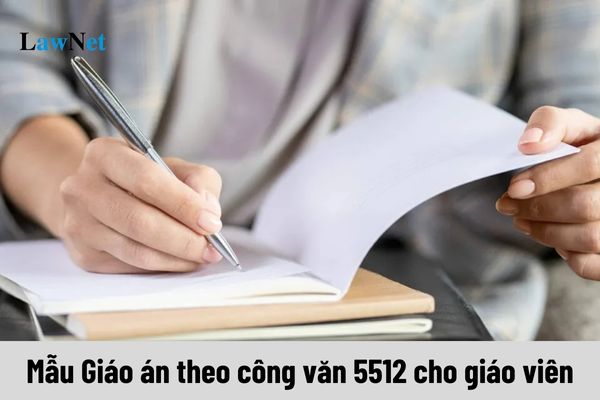 Mẫu Giáo án theo công văn 5512 cho giáo viên được quy định như thế nào?