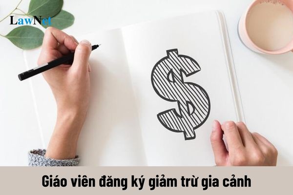 Mỗi giáo viên được đăng ký giảm trừ gia cảnh tối đa bao nhiêu người phụ thuộc?