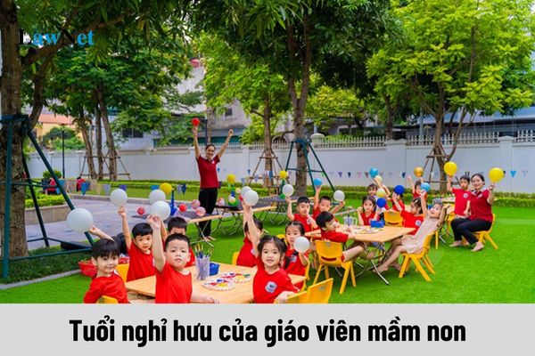 Tuổi nghỉ hưu của giáo viên mầm non năm 2024 ra sao?