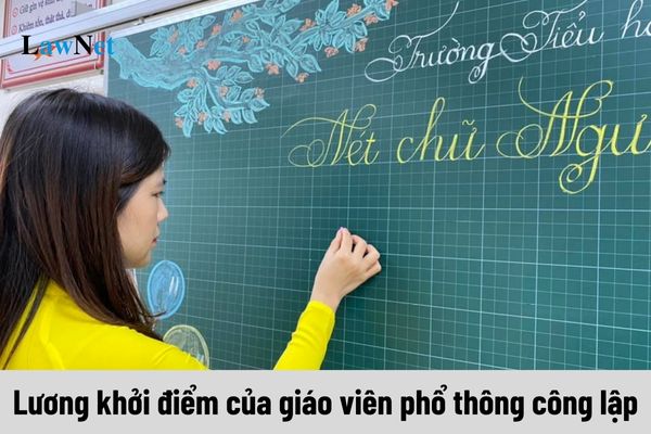 Lương khởi điểm của giáo viên phổ thông công lập hiện nay là bao nhiêu?