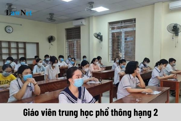 Giáo viên trung học phổ thông hạng 2 được nhận mức lương là bao nhiêu?