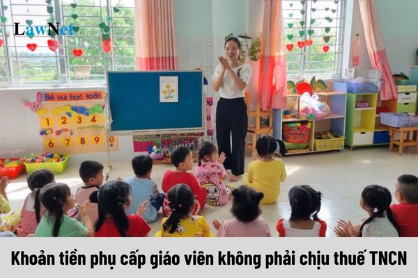 02 khoản tiền phụ cấp giáo viên không phải chịu thuế thu nhập cá nhân?