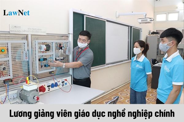 Lương cơ sở 2,34 thì lương giảng viên giáo dục nghề nghiệp chính sẽ là bao nhiêu?