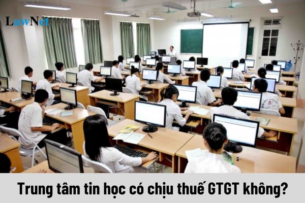 Trung tâm tin học có chịu thuế GTGT không?