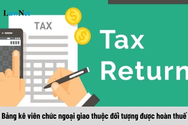 Mẫu Bảng kê viên chức ngoại giao thuộc đối tượng được hoàn thuế giá trị gia tăng (Mẫu số 01-3b/HT)?