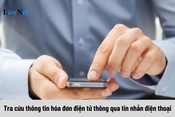 Thủ tục đăng ký sử dụng hình thức tra cứu thông tin hóa đơn điện tử thông qua tin nhắn điện thoại?