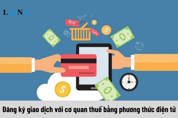 Hướng dẫn đăng ký giao dịch với cơ quan thuế bằng phương thức điện tử (Cấp Tổng cục Thuế)?