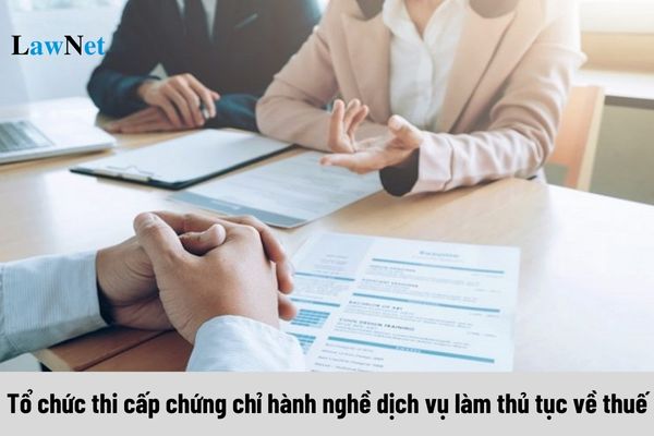 Mục đích tổ chức thi cấp chứng chỉ hành nghề dịch vụ làm thủ tục về thuế là gì?