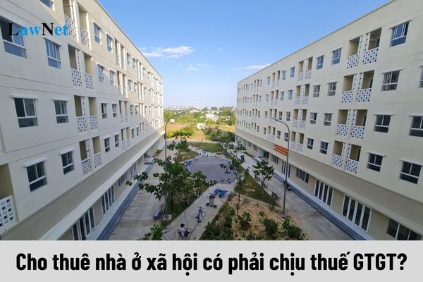 Nhà ở xã hội là gì? Cho thuê nhà ở xã hội có phải chịu thuế GTGT?