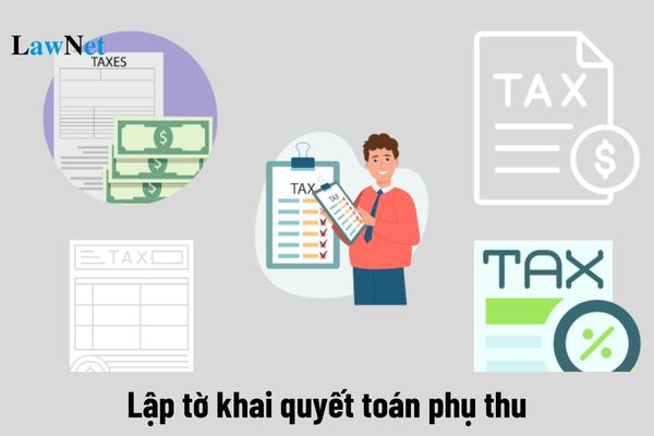 Hướng dẫn lập tờ khai quyết toán phụ thu (Mẫu 02/PTHU-DK) mới nhất 2025?