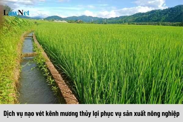 Dịch vụ nạo vét kênh mương thủy lợi phục vụ sản xuất nông nghiệp có phải chịu thuế GTGT?