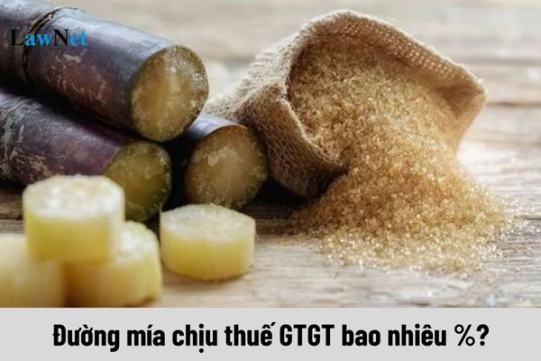 Đường mía chịu thuế giá trị gia tăng bao nhiêu %?