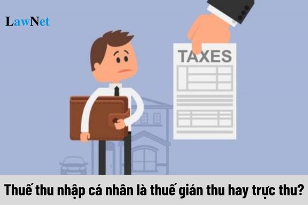 Thuế thu nhập cá nhân là thuế gián thu hay trực thu?