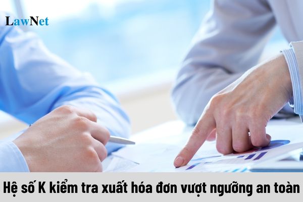 Hệ số K kiểm tra xuất hóa đơn vượt ngưỡng an toàn là gì?