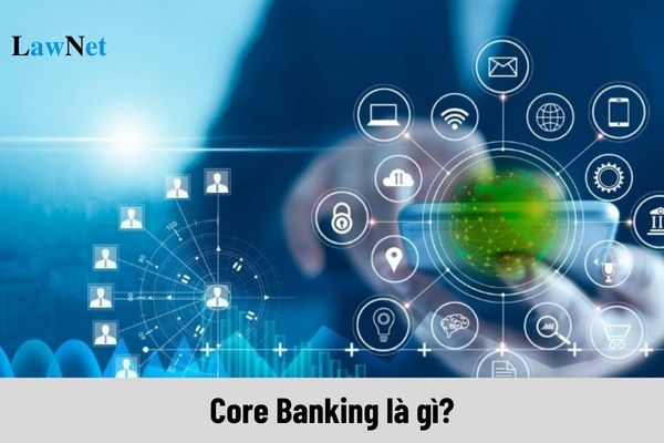 Core Banking là gì? Xác định ngày nộp tiền thuế qua Core Banking cho hàng hoá xuất nhập khẩu ra sao?