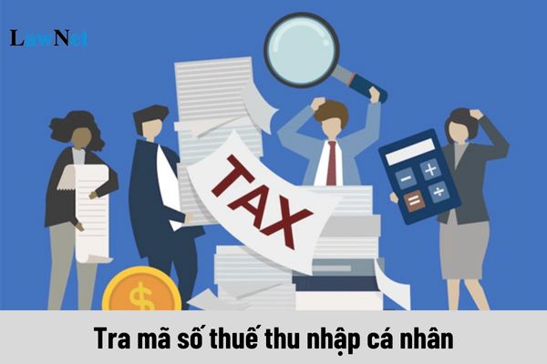 Tra mã số thuế thu nhập cá nhân hiện nay như thế nào?