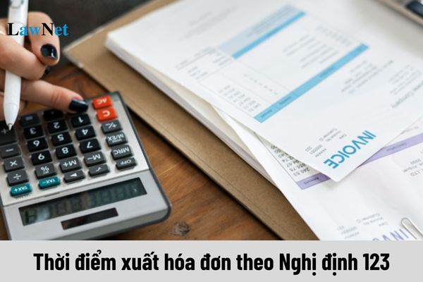 Thời điểm xuất hóa đơn theo Nghị định 123 là khi nào? 