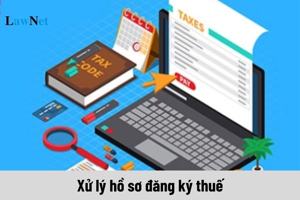 Cơ quan thuế xử lý hồ sơ đăng ký thuế theo quy định nào?