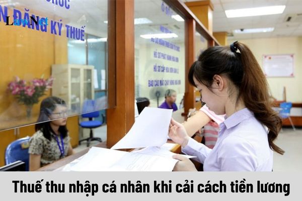 Mức đóng thuế thu nhập cá nhân có tăng khi cải cách tiền lương theo Nghị quyết 27?