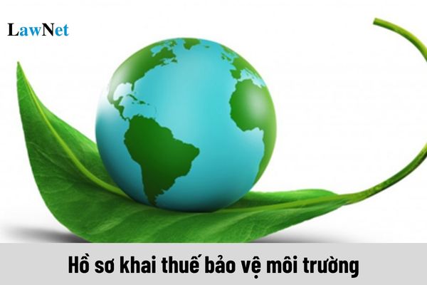 Hồ sơ khai thuế bảo vệ môi trường gồm những gì?