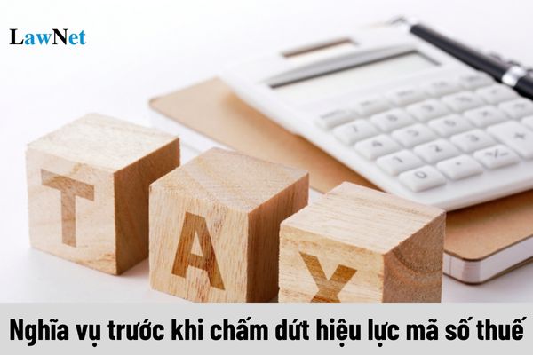 Người nộp thuế phải thực hiện nghĩa vụ nào trước khi chấm dứt hiệu lực mã số thuế?