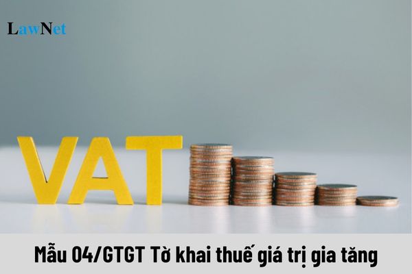 Mẫu 04/GTGT Tờ khai thuế giá trị gia tăng áp dụng đối với người nộp thuế nào?