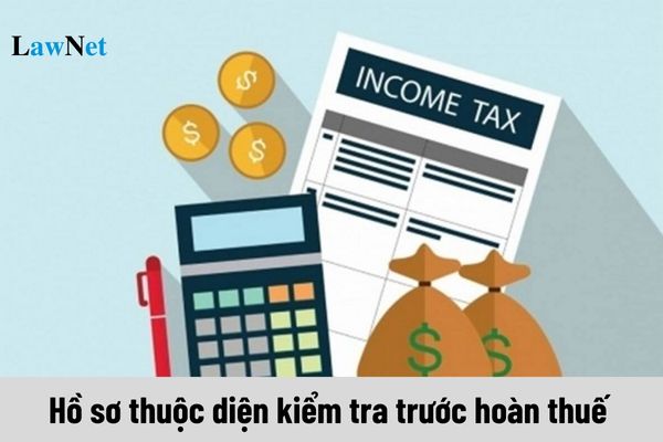 Thời gian hoàn thuế đối với hồ sơ thuộc diện kiểm tra trước hoàn thuế là bao lâu?