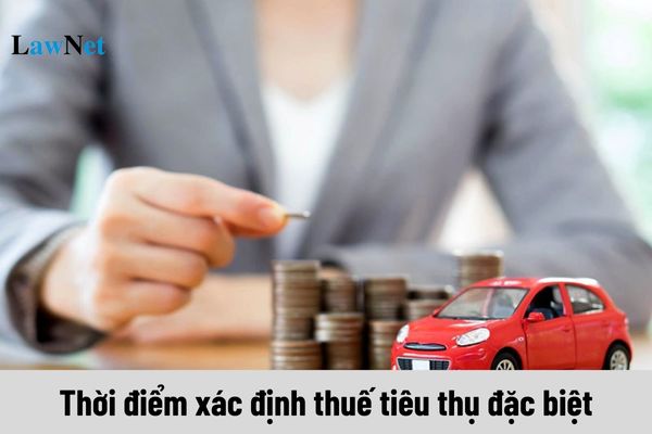 Thời điểm xác định thuế tiêu thụ đặc biệt đối với hàng hóa, dịch vụ là khi nào?