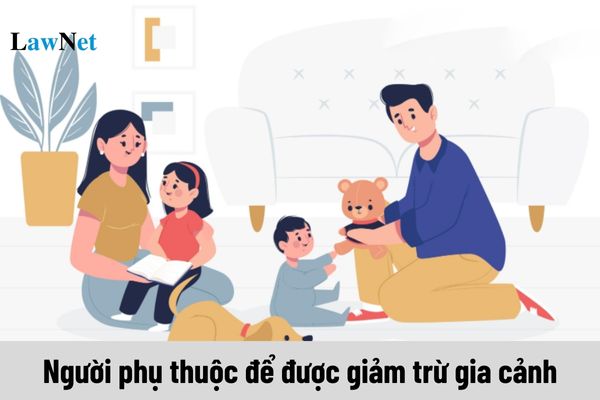 Ai được xem là người phụ thuộc để được giảm trừ gia cảnh?