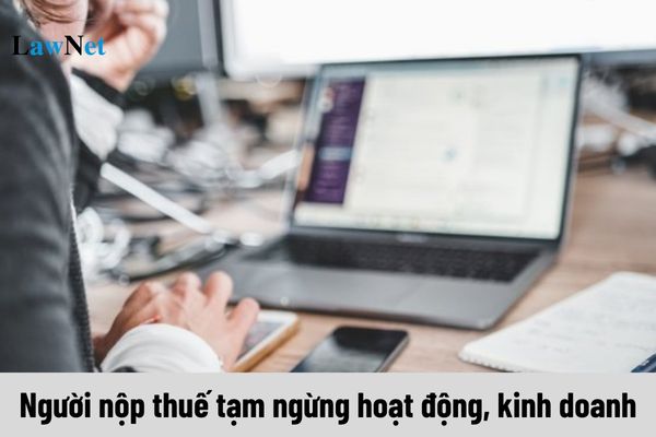 Căn cứ nào để xác định thời gian người nộp thuế tạm ngừng hoạt động, kinh doanh?