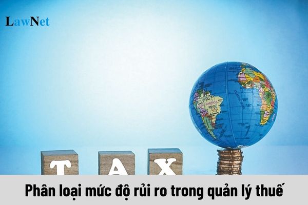 Phân loại mức độ rủi ro trong quản lý thuế được thực hiện như thế nào?