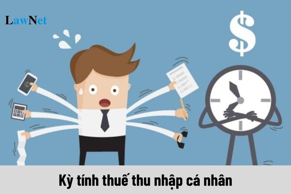 Kỳ tính thuế thu nhập cá nhân đối với cá nhân không cư trú là gì?