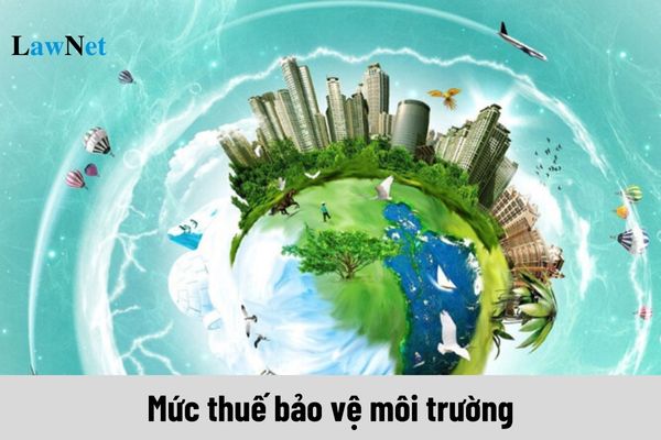 Mức thuế bảo vệ môi trường là bao nhiêu?