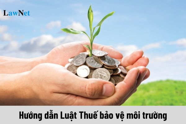 Danh sách văn bản hướng dẫn Luật Thuế bảo vệ môi trường gồm những văn bản nào?