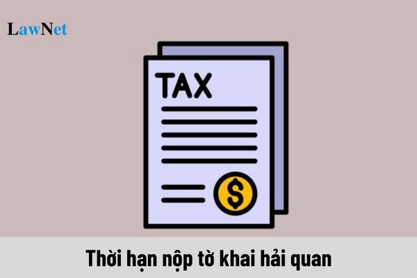 Thời hạn nộp tờ khai hải quan đối với hàng nhập khẩu là khi nào?