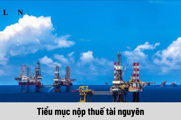 Tiểu mục nộp thuế tài nguyên năm 2024 có mã số như thế nào?