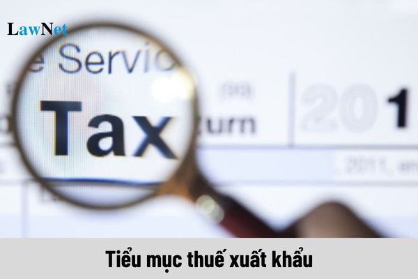 Thuế xuất khẩu có mã số tiểu mục nộp thuế như thế nào?