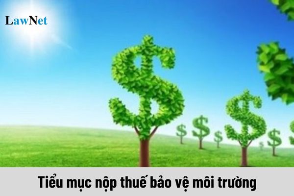 Toàn bộ 28 tiểu mục nộp thuế bảo vệ môi trường năm 2024 ra sao?